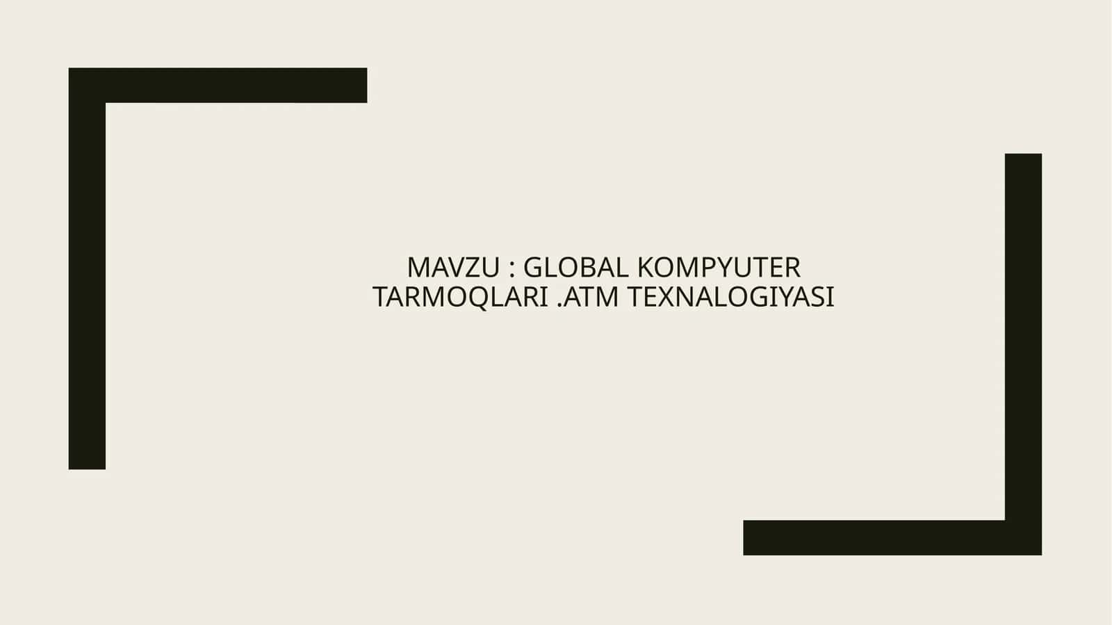 Global kompyuter tarmoqlari. ATM texnalogiyasi