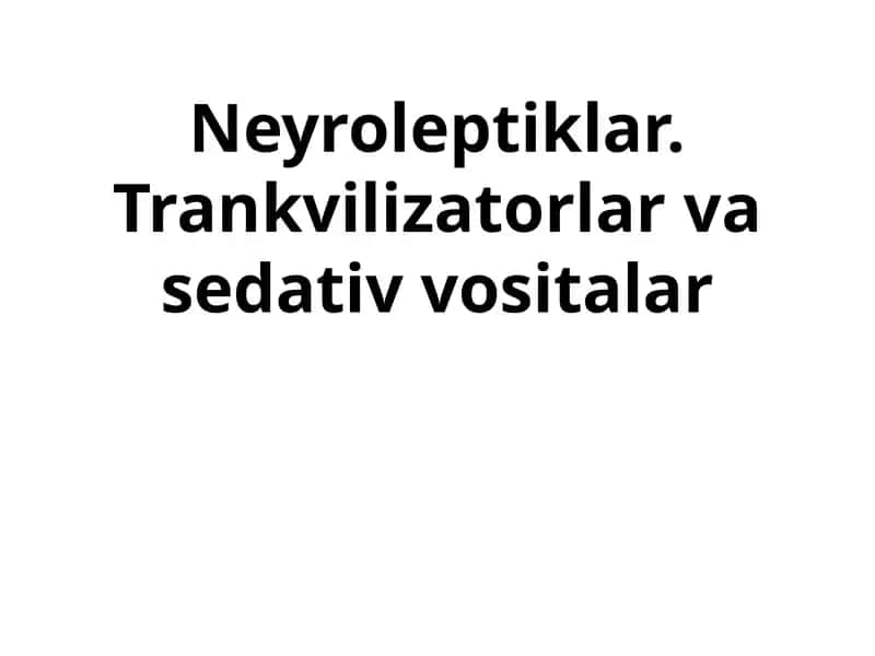 Neyroleptiklar. Trankvilizatorlar va sedativ vositalar