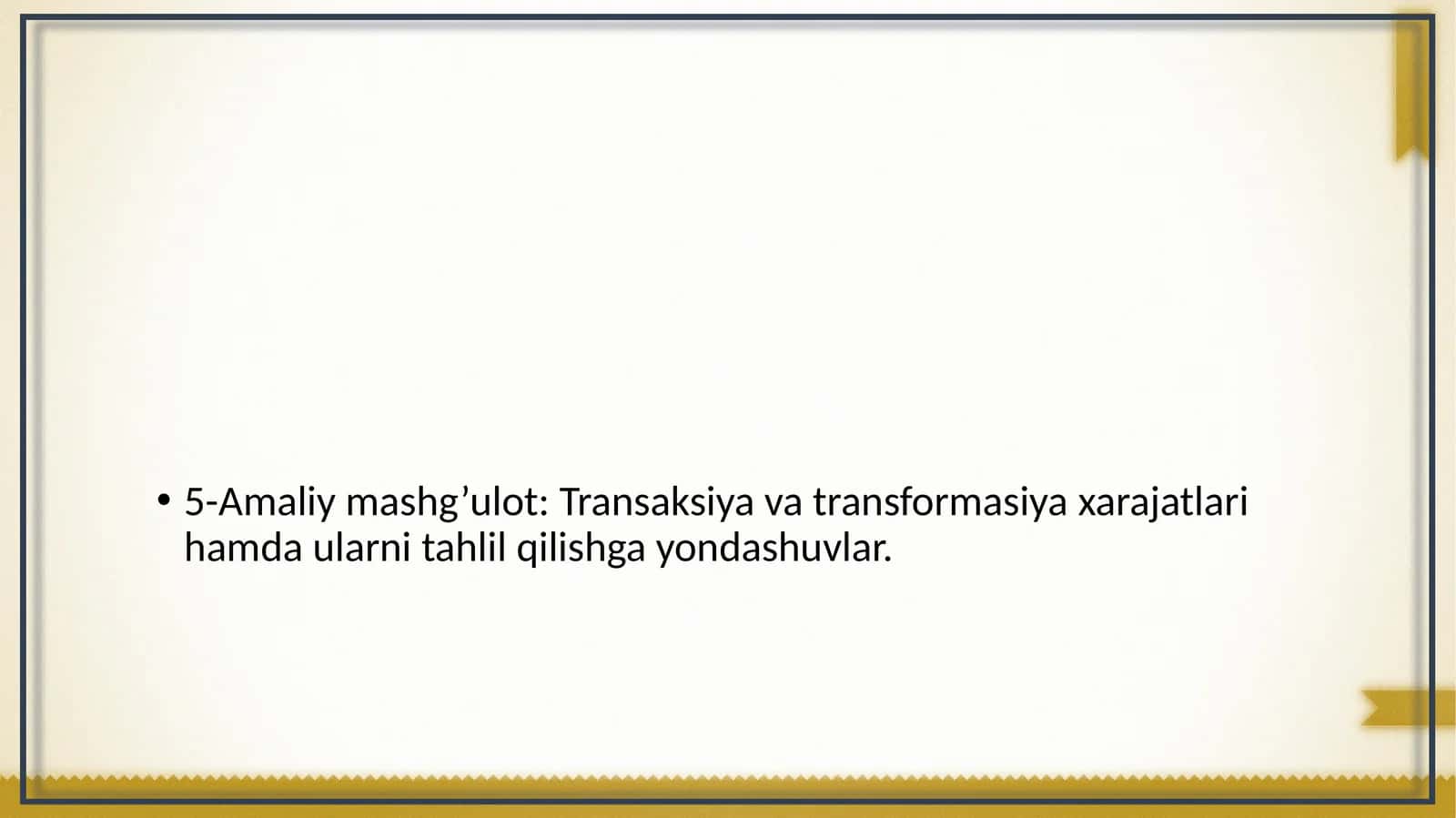 5-Amaliy mashg’ulot: Transaksiya va transformasiya xarajatlari hamda ularni tahlil qilishga yondashuvlar