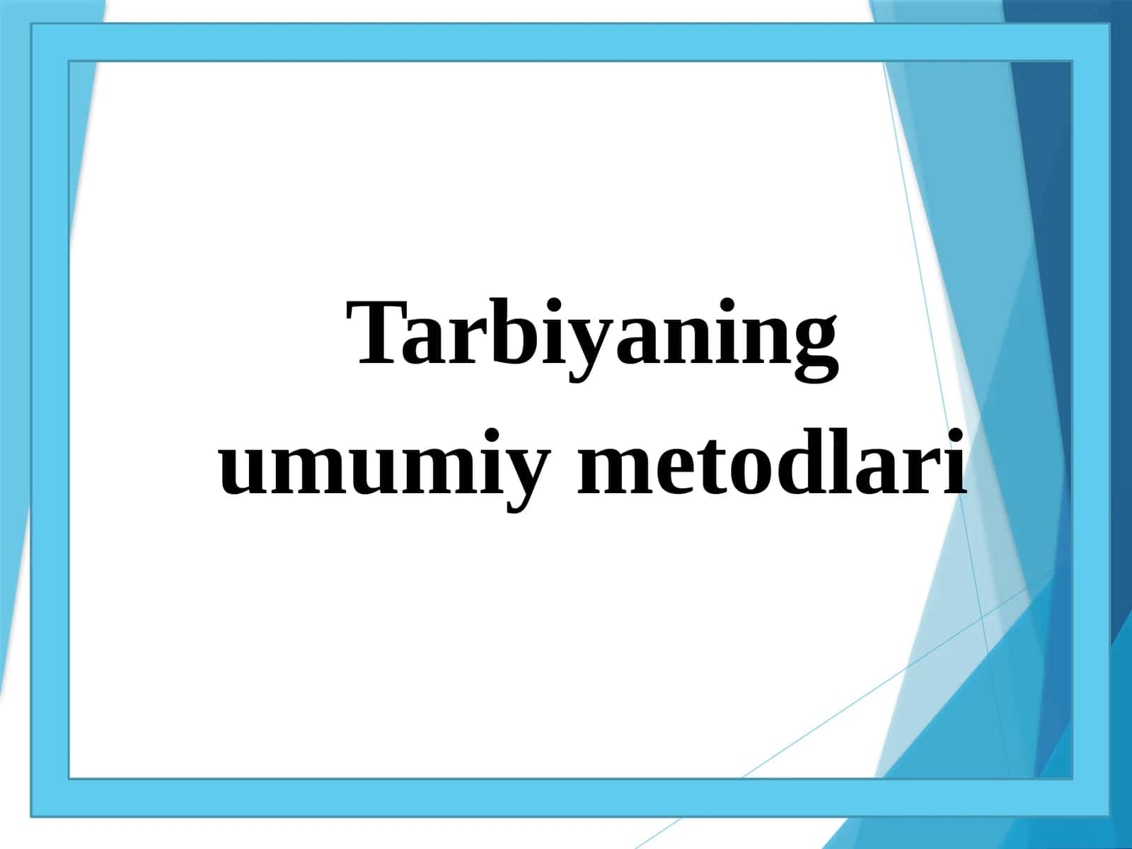 Tarbiyaning umumiy metodlari