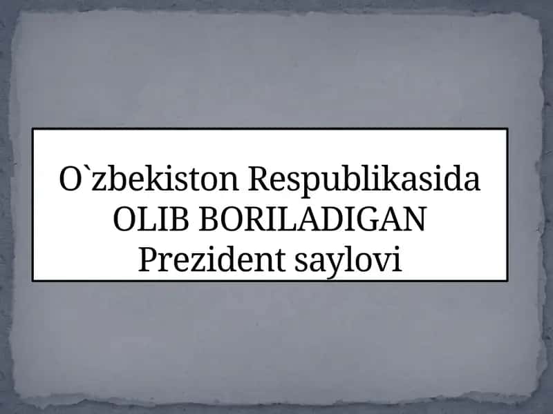 O`zbekiston Respublikasida OLIB BORILADIGAN Prezident saylovi