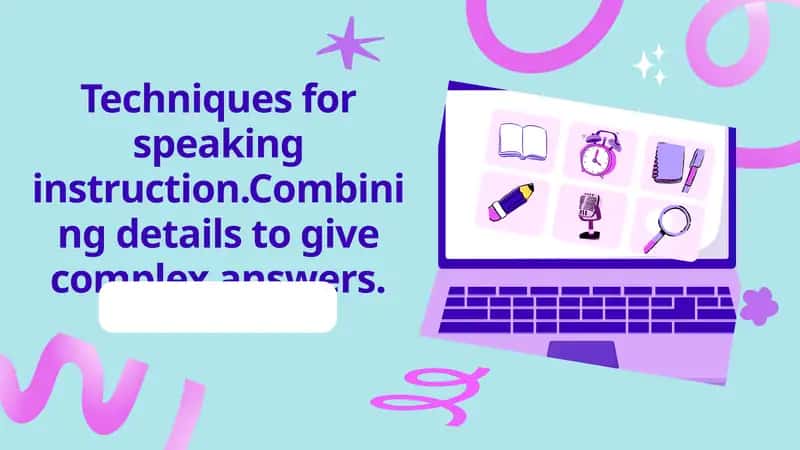 Techniques for speaking instruction. Combining details to give complex answers.