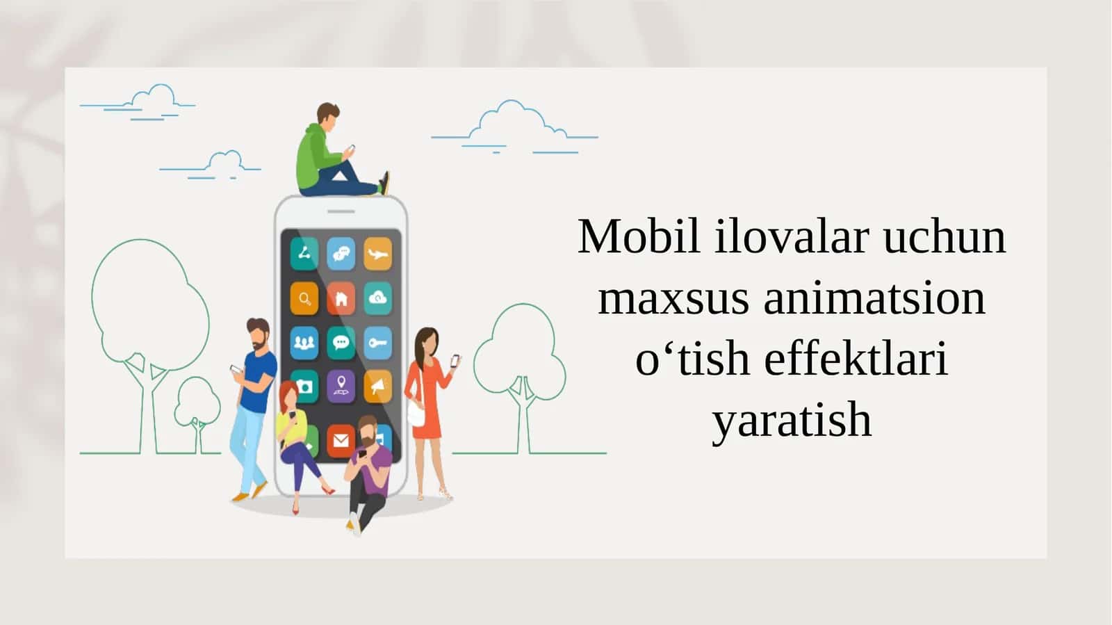 Mobil ilovalar uchun maxsus animatsion o‘tish effektlari yaratish