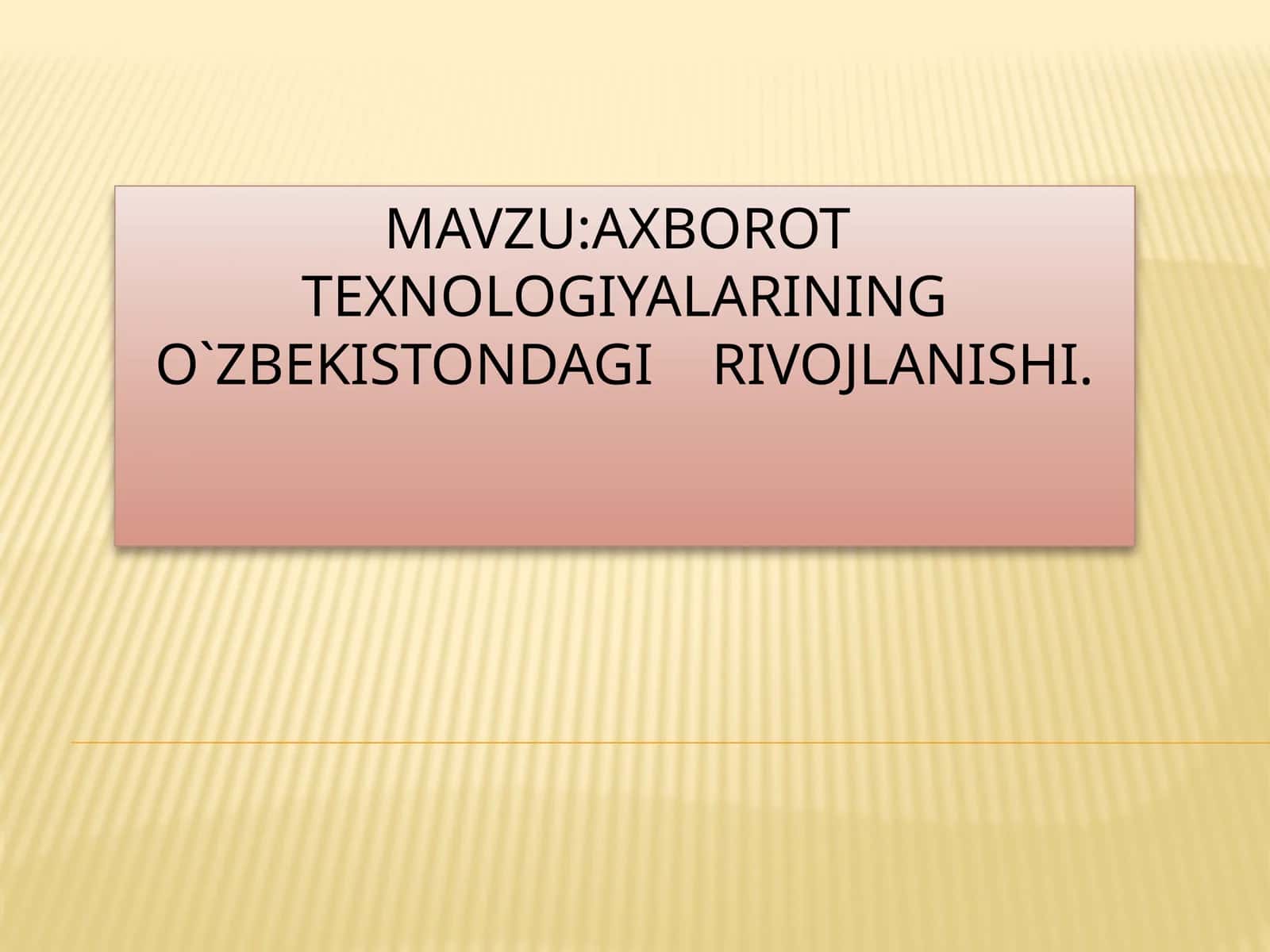 Axborot texnologiyalarining O`ZBEKISTONDAGI RIVOJLANISHI