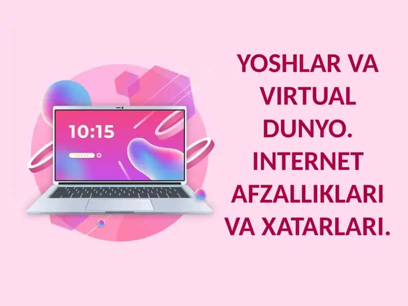 YOSHLAR VA VIRTUAL DUNYO. INTERNET AFZALLIKLARI VA XATARLARI