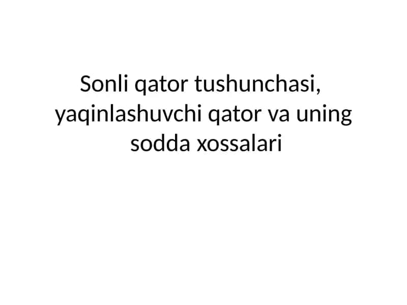 Sonli qator tushunchasi yaqinlashuv chiqator va uning sodda xossalari