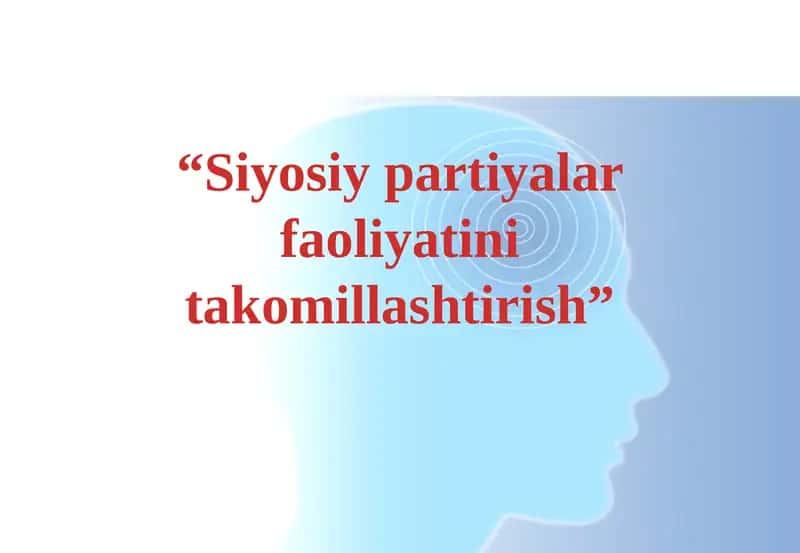 Siyosiy partiyalar faoliyatini takomillashtirish
