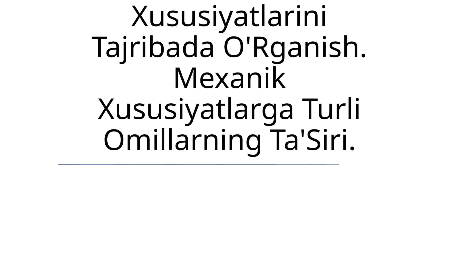 Yangi Materiallarning Mexanik Xususiyatlarini Tajribada O'Rganish. Mexanik Xususiyatlarga Turli Omillarning Ta'Siri