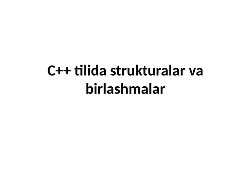 C++ tilida strukturalar va birlashmalar