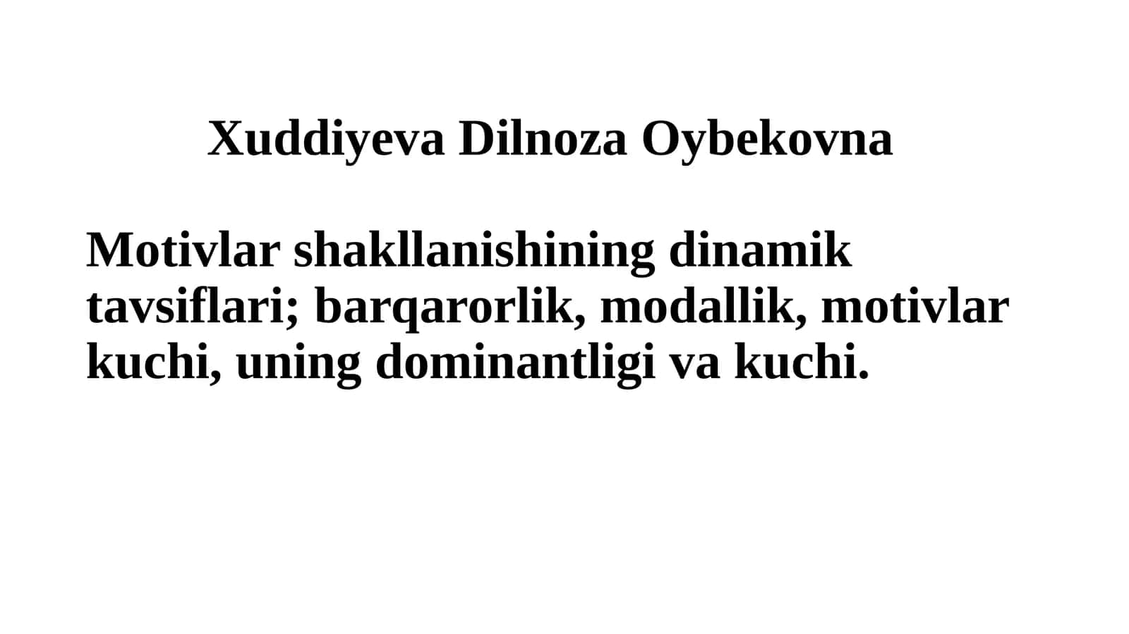 Motivlar shakllanishining dinamik tavsiflari; barqarorlik, modallik, motivlar kuchi, uning dominantligi va kuchi