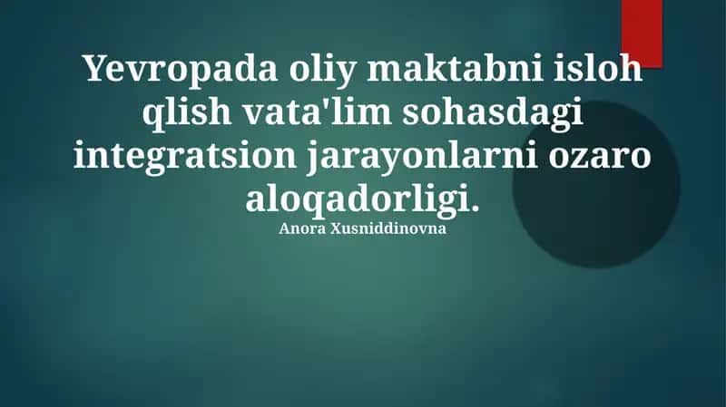 Yevropada oliy maktabni isloh qlish vata'lim sohasdagi integratsion jarayonlarni ozaro aloqadorligi