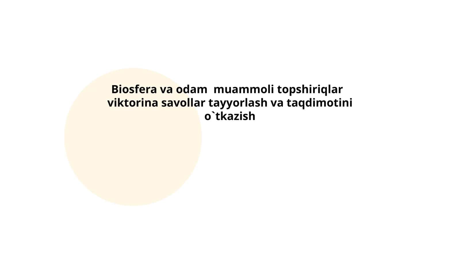 Biosfera va odam muammoli topshiriqlar viktorina savollar tayyorlash va taqdimotini o`tkazish