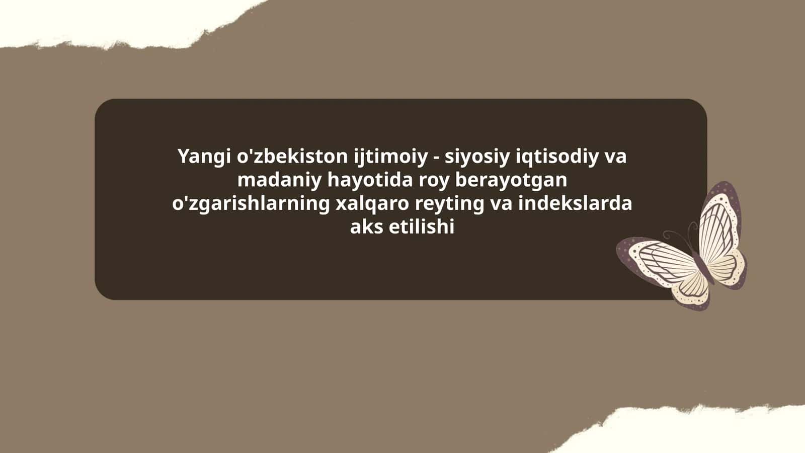Yangi o'zbekiston ijtimoiy - siyosiy iqtisodiy va madaniy hayotida roy berayotgan o'zgarishlarning xalqaro reyting va indekslarda aks etilishi