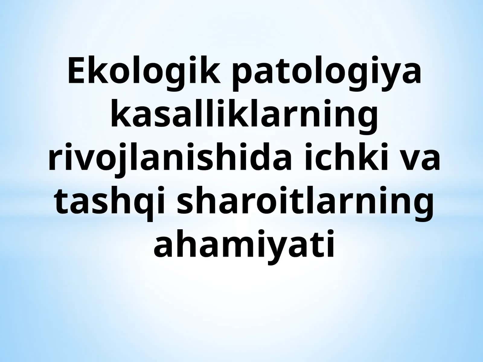 Ekologik patologiya kasalliklarning rivojlanishida ichki va tashqi sharoitlarning ahamiyati