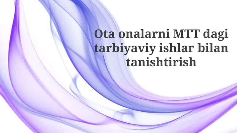Otaonalarni MTT dagi tarbiyaviy ishlar bilan tanishtirish