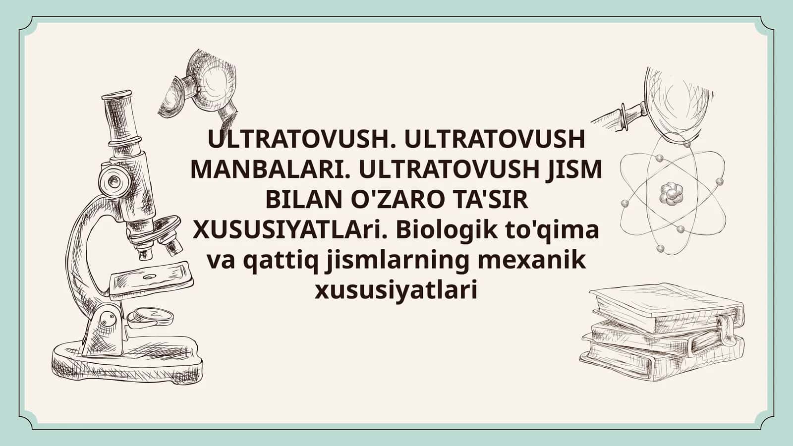ULTRATOVUSH. ULTRATOVUSH MANBALARI. ULTRATOVUSH JISM BILAN O'ZARO TA'SIR XUSUSIYATLAri. Biologik to'qima va qattiq jismlarning mexanik xususiyatlari