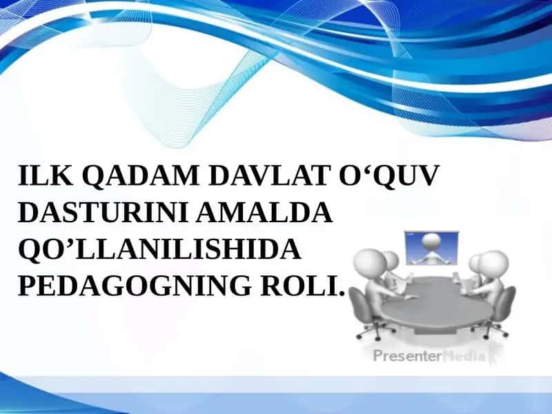 ILK QADAM DAVLAT O‘QUV DASTURINI AMALDA QO’LLANILISHIDA PEDAGOGNING ROLI