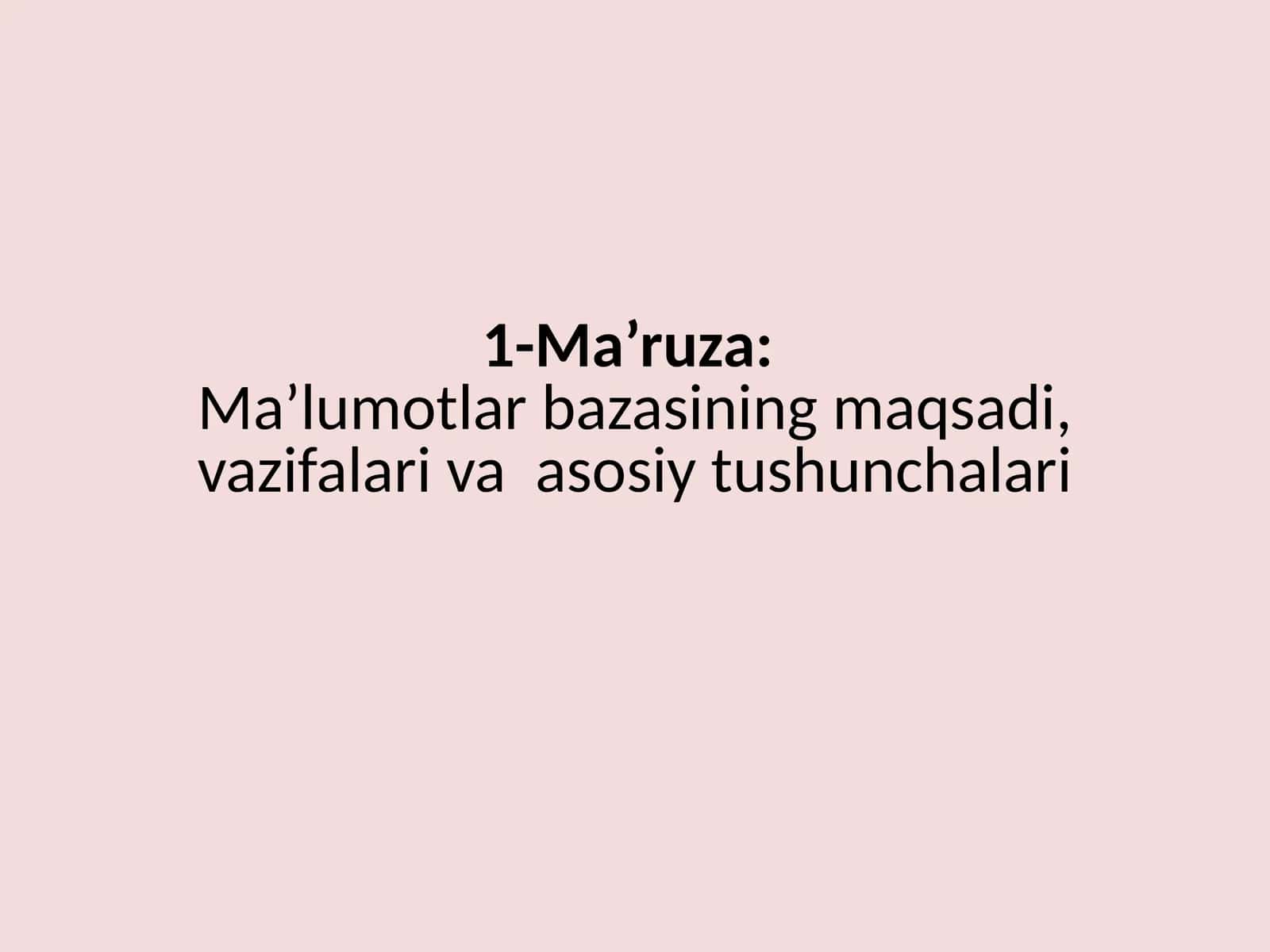 Ma’ruza: Ma’lumotlarbazasining maqsadi, vazifalari va asosiy tushunchalari