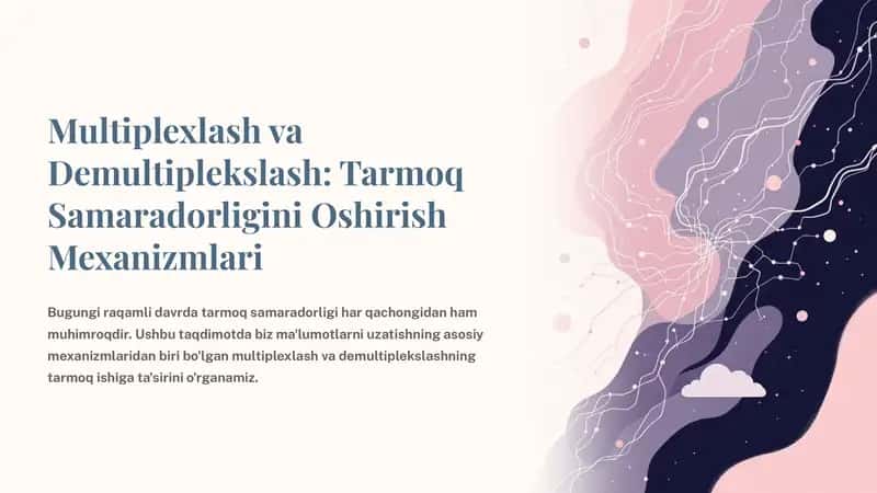 Multiplexlash va Demultiplekslash: Tarmoq Samaradorligini Oshirish Mexanizmlari