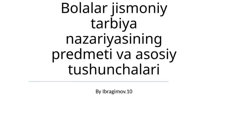 Bolalar jismoniy tarbiya nazariyasining predmeti va asosiy tushunchalari