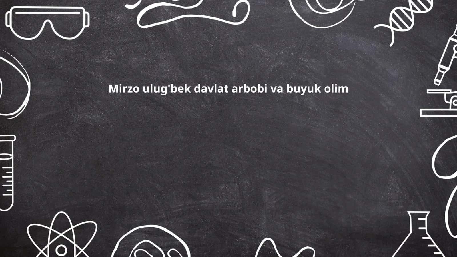 Mirzo Ulug'bekning hayoti va tarjimai holi