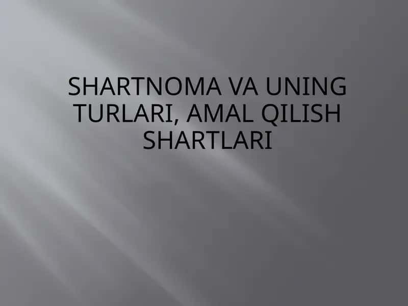 Shartnomavauning turlari, amalqilish shartlari