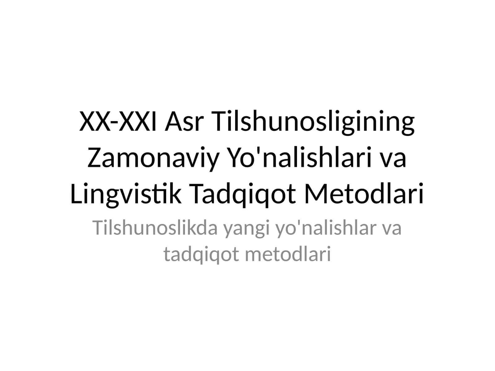 XX-XXI Asr Tilshunosligining Zamonaviy Yo'nalishlari va Lingvistik Tadqiqot Metodlari