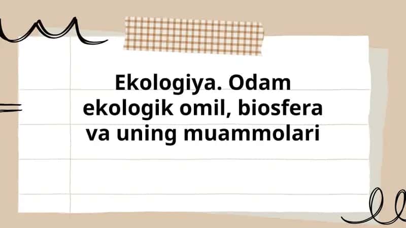 Ekologiya. Odam ekologik omil, biosfera va uning muammolari