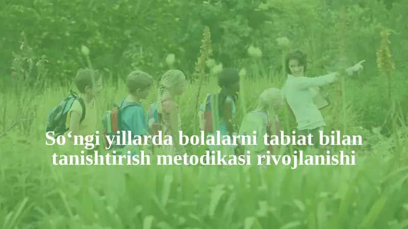 So‘ngiyillarda bolalar ni tabiat bilan tanishtirish metodikasi rivojlanishi