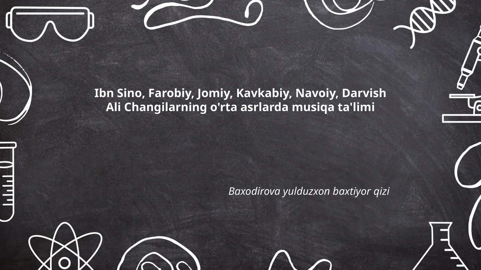 Ibn Sino, Farobiy, Jomiy, Kavkabiy, Navoiy, Darvish Ali Changilarning o'rta asrlarda musiqa ta'limi