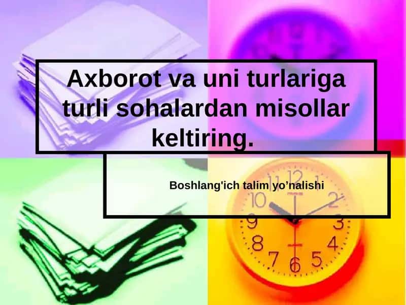 Axborot va uni turlariga turli sohalardan misollar keltiring.