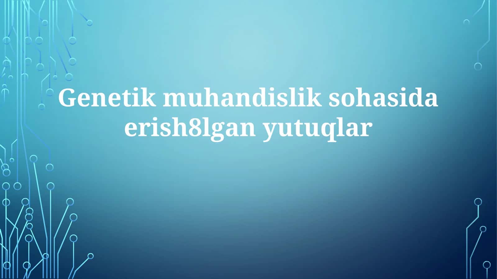 Genetik muhandislik sohasidagi yutuqlar