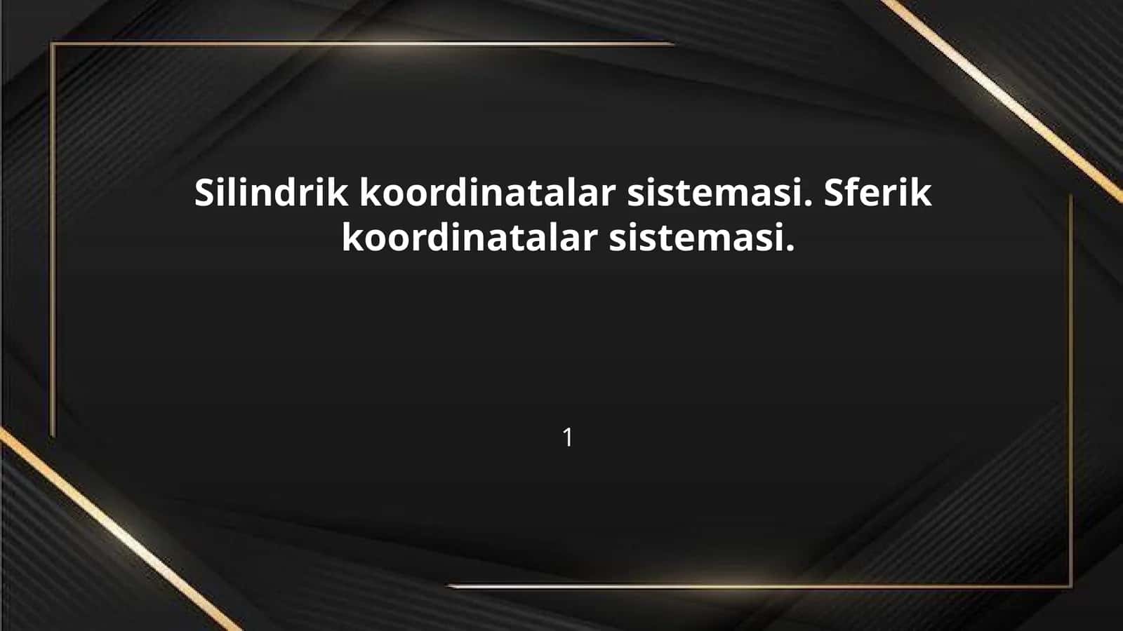 Silindrik koordinatalar sistemasi. Sferik  koordinatalar sistemasi.