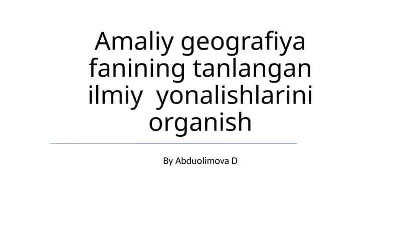 Amaliy geografiya fanining tanlangan ilmiy yonalishlarini organish