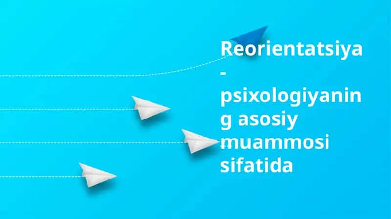 Reorientatsiya-psixologiyaning asosiy muammosi