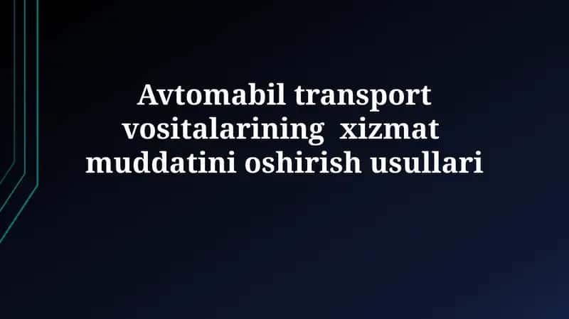Avtomabil transport vositalarining xizmat muddatinioshirishusullari