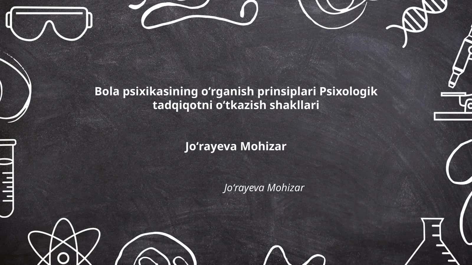 Bola psixikasining oʻrganish prinsiplari Psixologik tadqiqotni oʻtkazish shakllari
