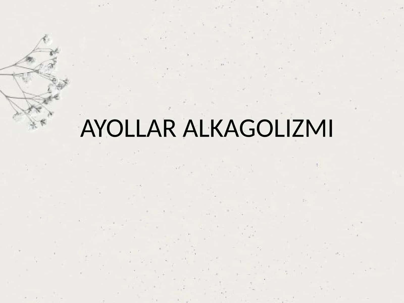 AYOLLAR ALKAGOLIZMI