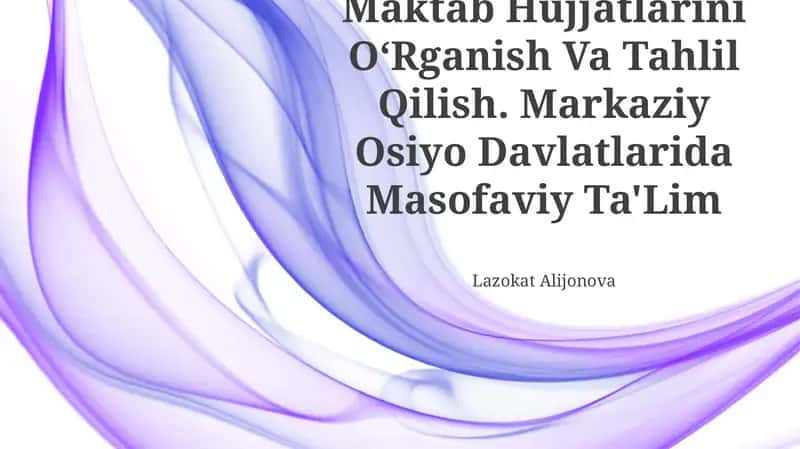 Maktab Hujjatlarini O'rganish Va Tahlil Qilish. Markaziy Osiyo Davlatlarida Masofaviy Ta'Lim