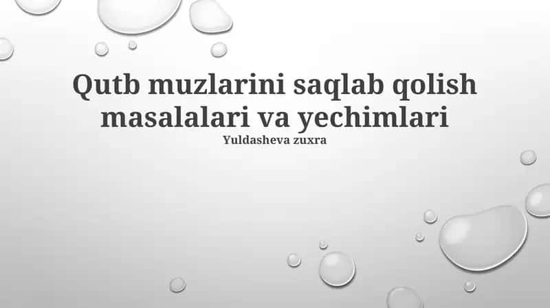 Qutb muzlarini saqlab qolish masalalari va yechimlari