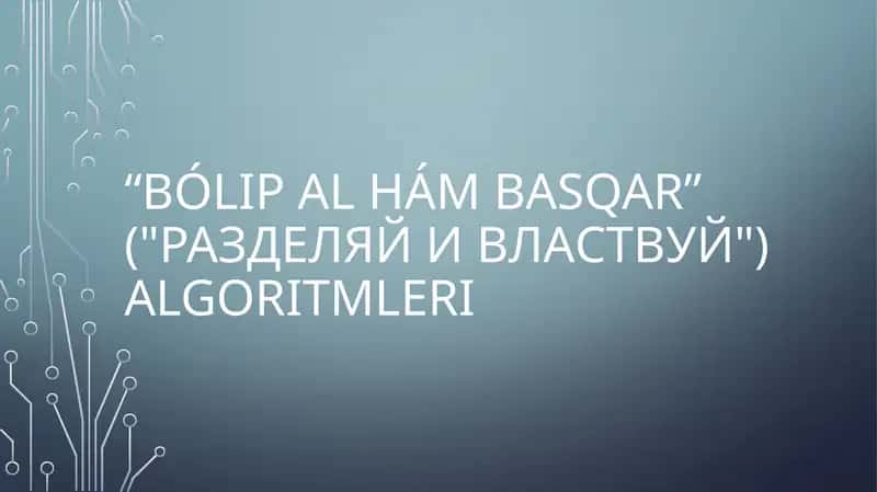 “BólIP aL hám Basqar” ("Разделяй и властвуй") Algoritmleri