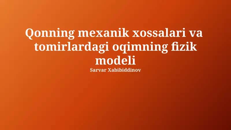 Qonning mexanik xossalari va tomirlardagi oqimning fizik modeli
