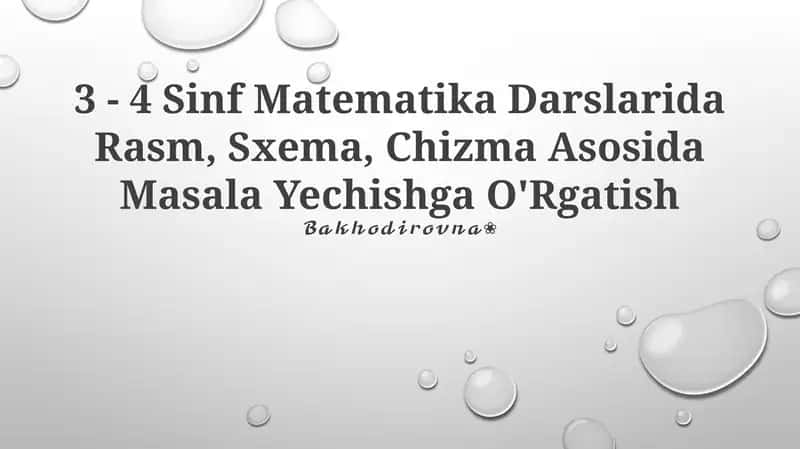 3 - 4 Sinf Matematika Darslarida Rasm, Sxema, Chizma Asosida Masala Yechishga O'Rgatish