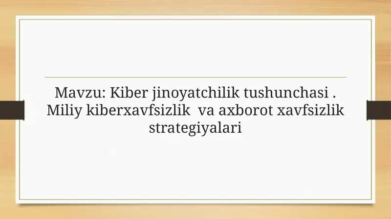 Kiber jinoyatchilik tushunchasi. Miliy kiberxavfsizlik va axborot xavfsizlik strategiyalari