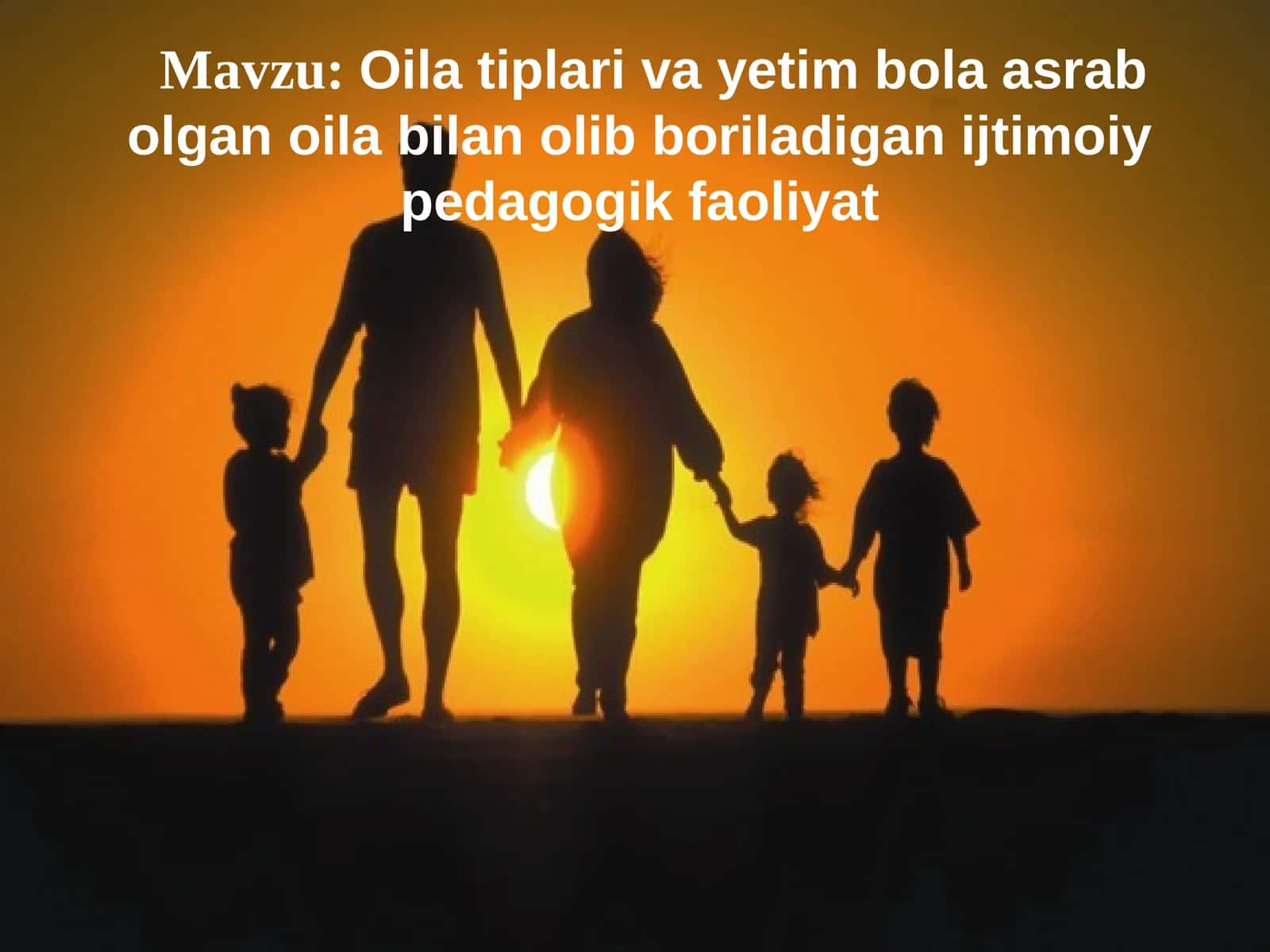 Oila tiplari va yetim bola asrab olgan oila bilan olib boriladigan ijtimoiy pedagogik faoliyat