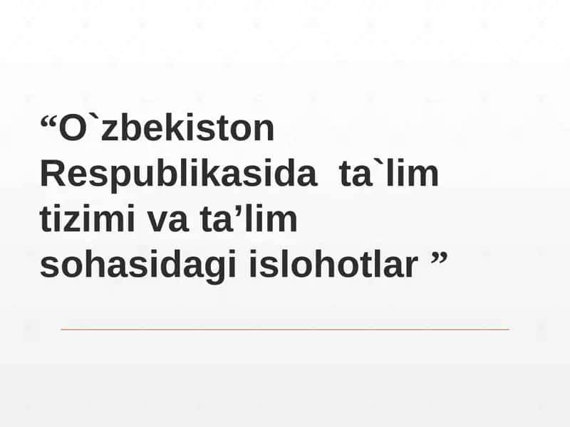 O'zbekiston Respublikasida ta'lim tizimi va ta'lim sohasidagi islohotlar