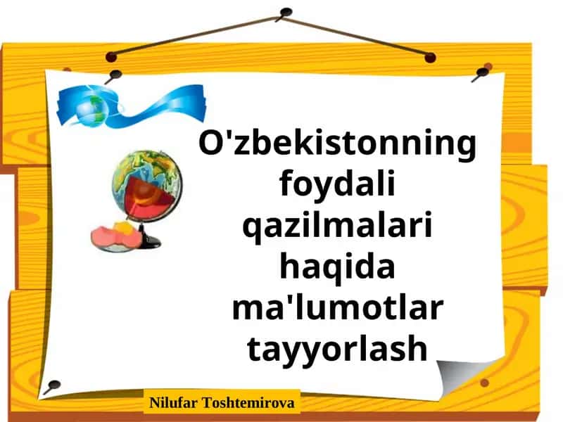 O'zbekistonning foydali qazilmalari haqida ma'lumotlar tayyorlash