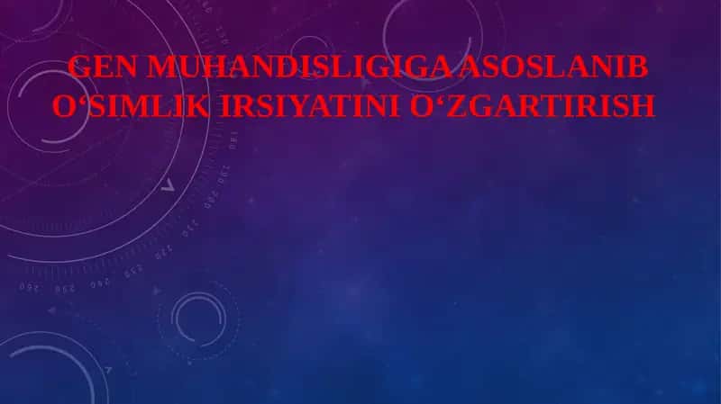 GEN MUHANDISLIGIGA ASOSLANIB O‘SIMLIK IRSIYATINI O‘ZGARTIRISH