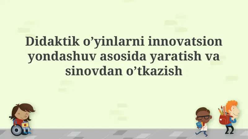 Didaktiko’yinlarni innovatsion yondashuv asosi