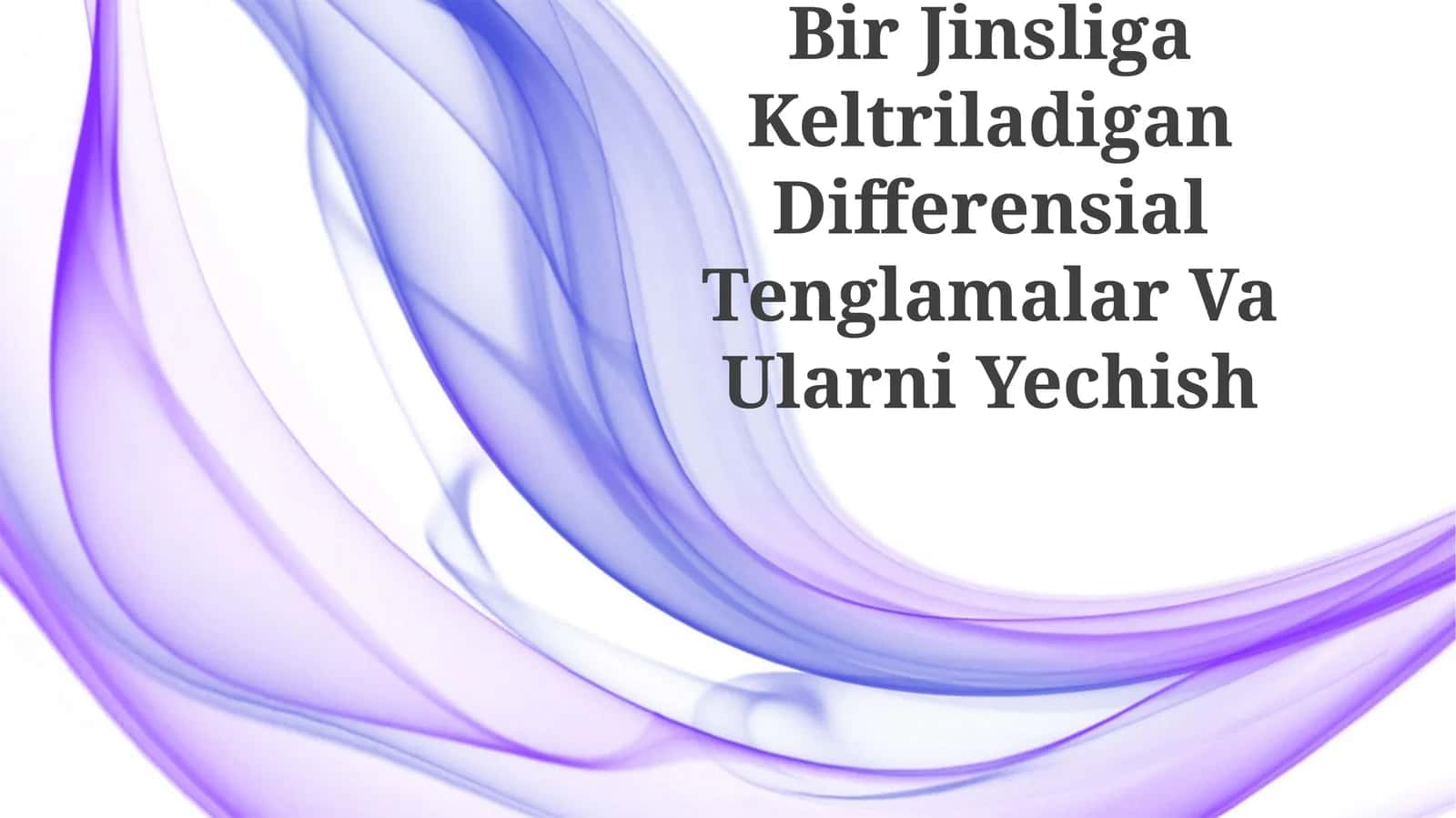 Bir Jinsliga Keltriladigan Differensial Tenglamalar Va Ularni Yechish